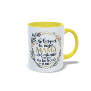Taza amarilla no busques la mejor mamá del mundo porque me ha tocado a mí2